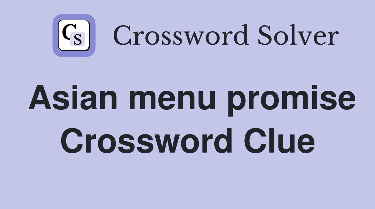 Asian menu promise Crossword Clue