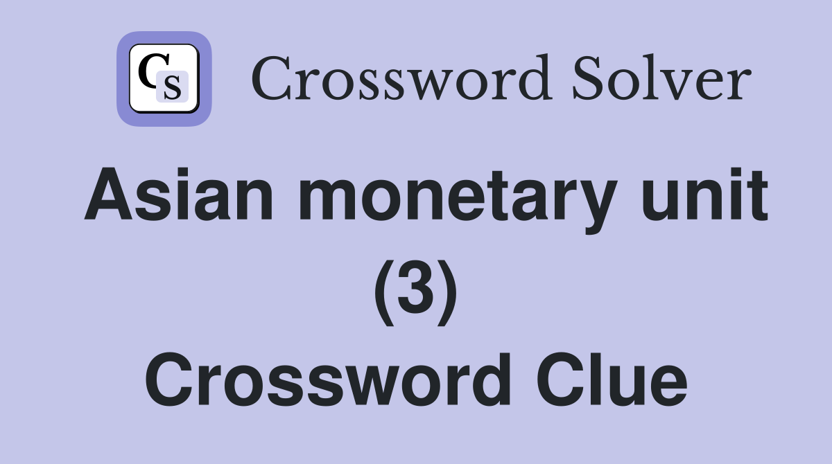 Asian monetary unit (3) Crossword Clue