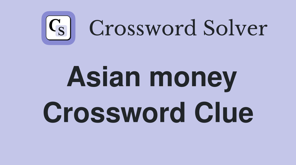 Asian money Crossword Clue