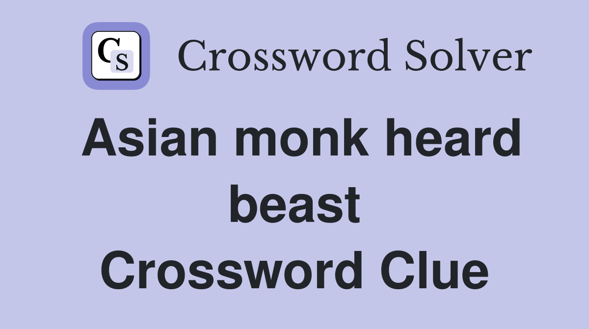 Asian monk heard beast Crossword Clue