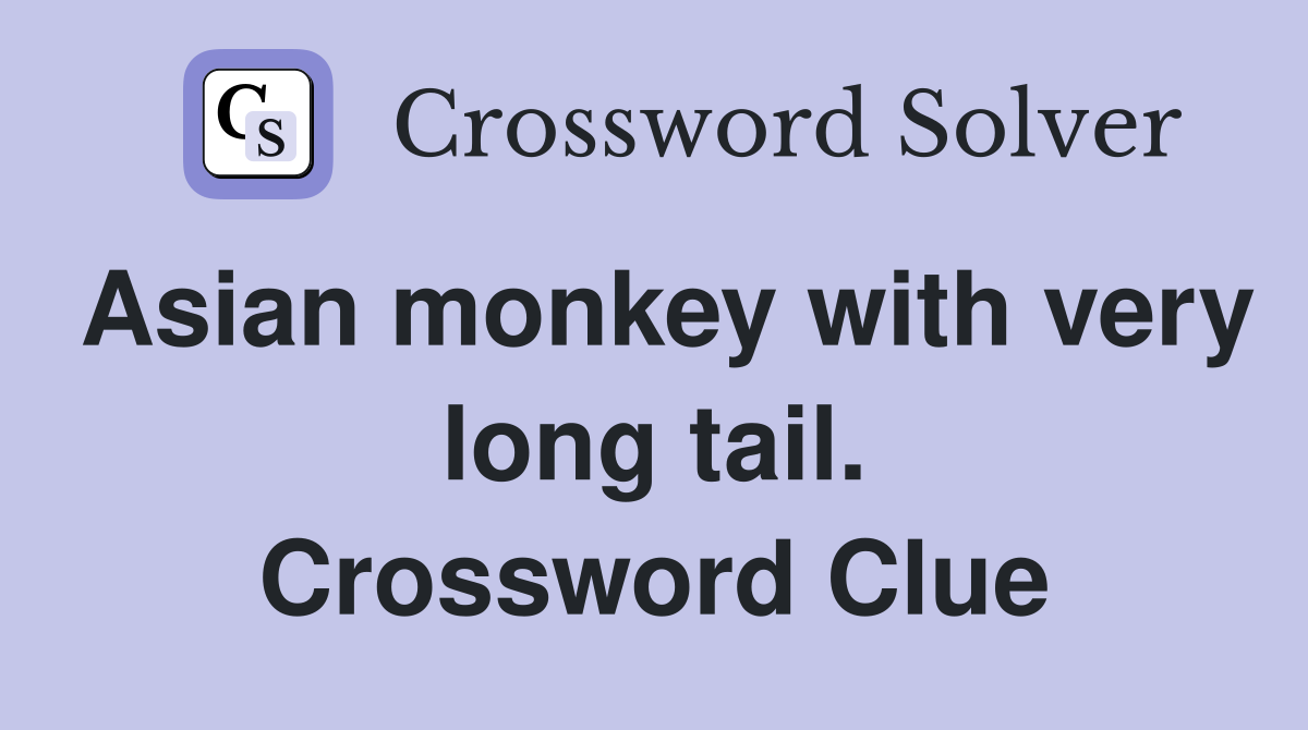 Asian monkey with very long tail. Crossword Clue