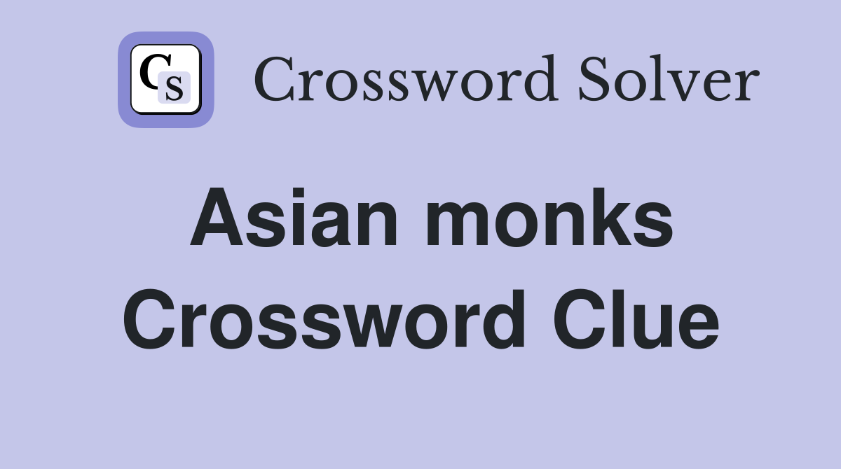 Asian monks Crossword Clue