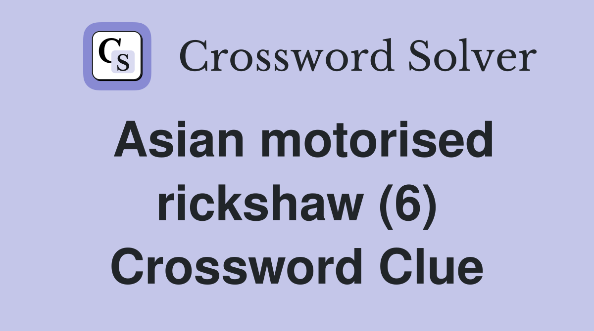 Asian motorised rickshaw (6) Crossword Clue