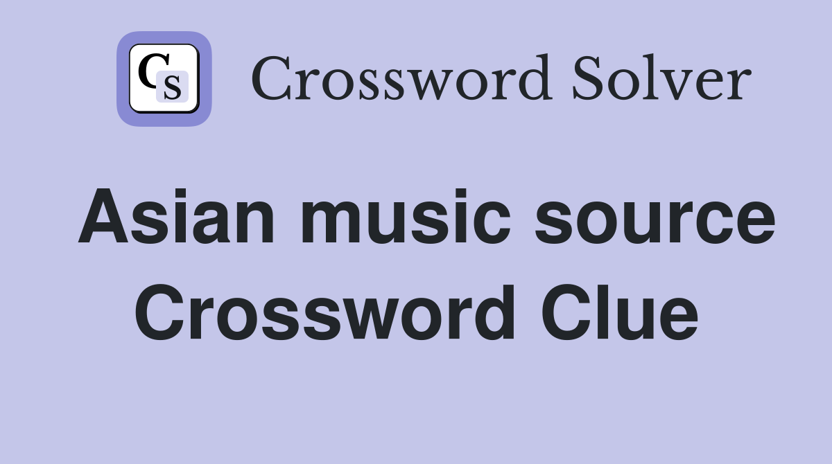 Asian music source Crossword Clue