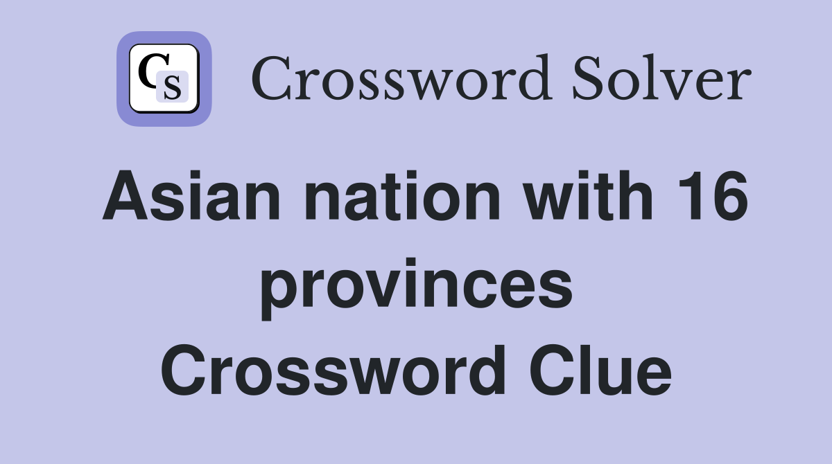 Asian nation with 16 provinces Crossword Clue