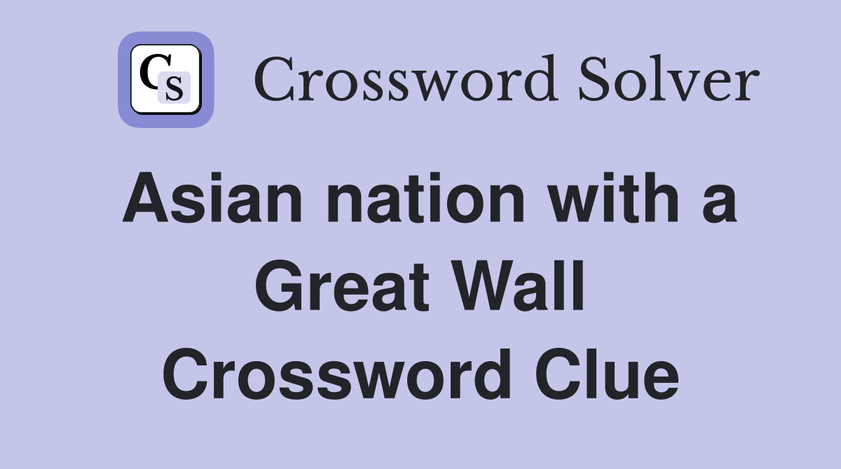Asian nation with a Great Wall Crossword Clue