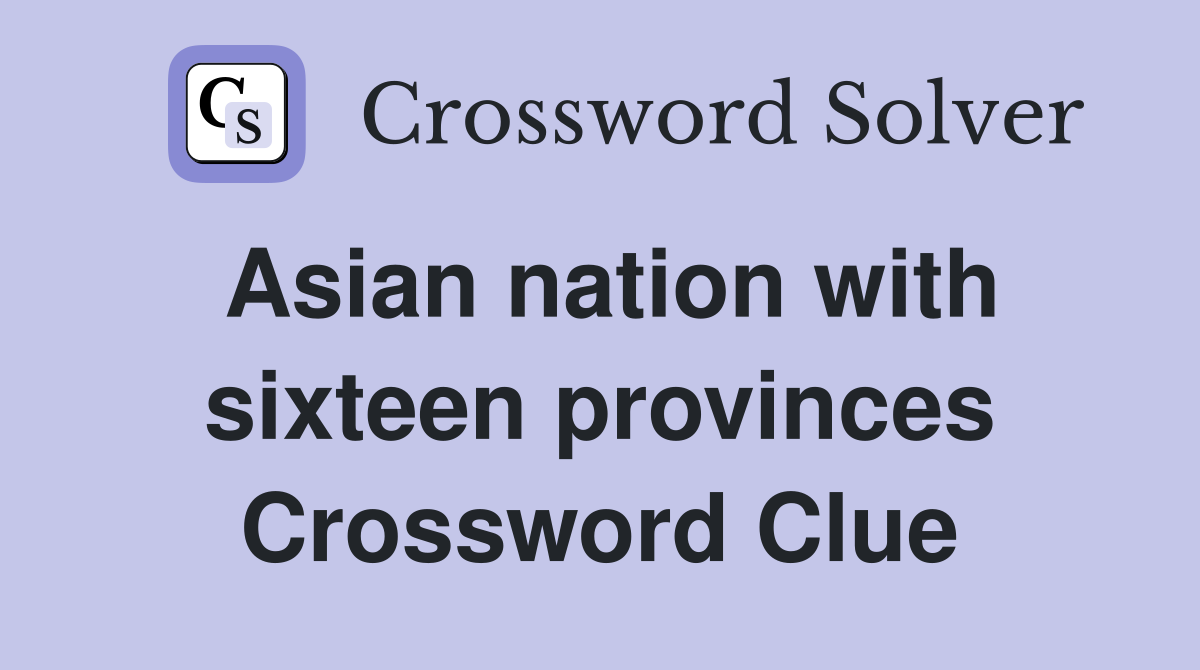 Asian nation with sixteen provinces Crossword Clue