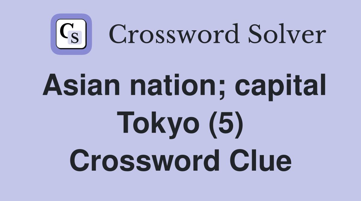Asian nation; capital Tokyo (5) Crossword Clue