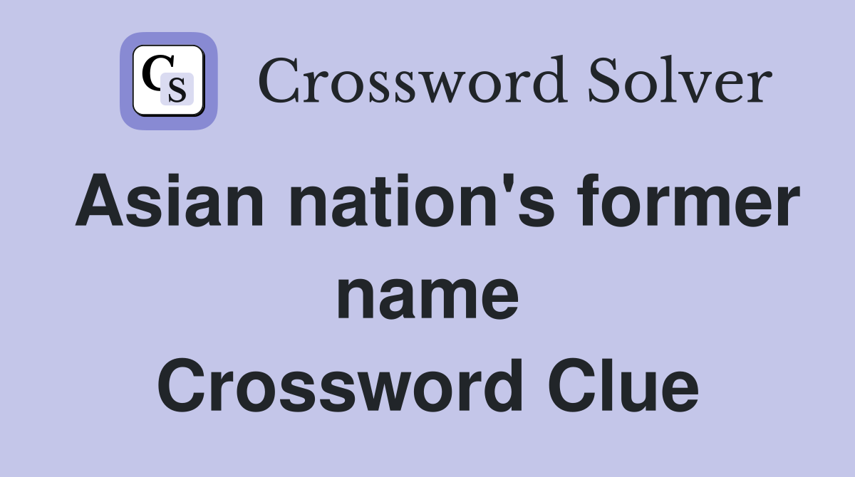 Asian nation's former name Crossword Clue