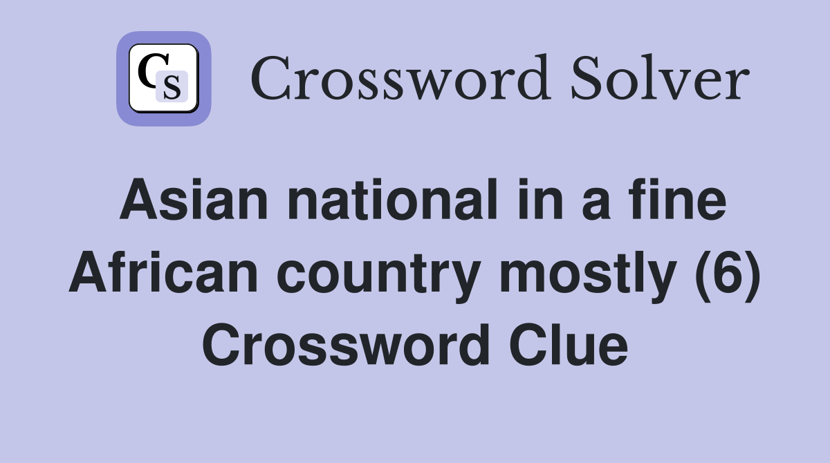 Asian national in a fine African country mostly (6) Crossword Clue