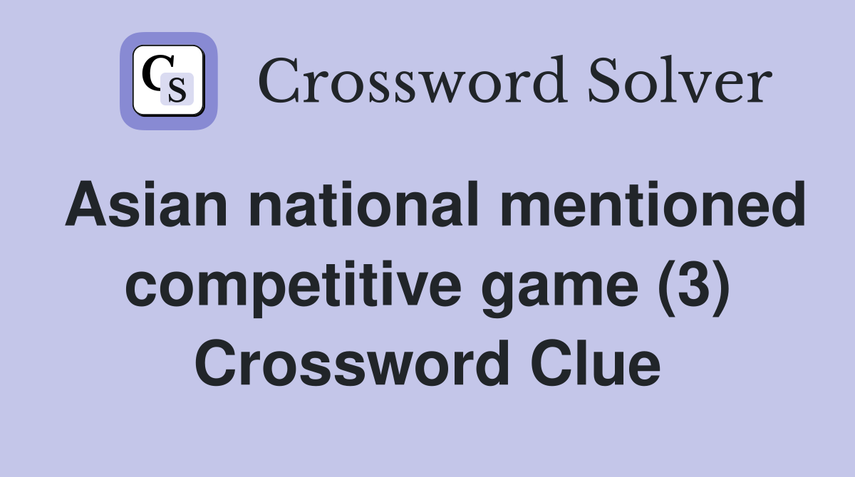 Asian national mentioned competitive game (3) Crossword Clue