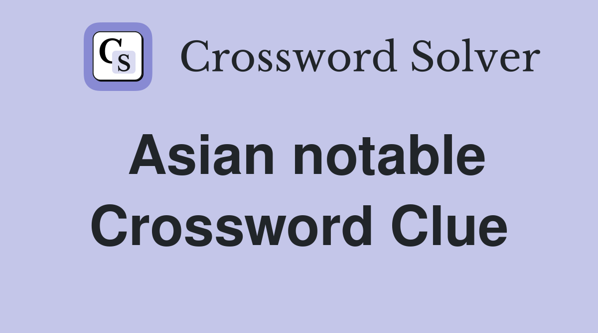 Asian notable Crossword Clue
