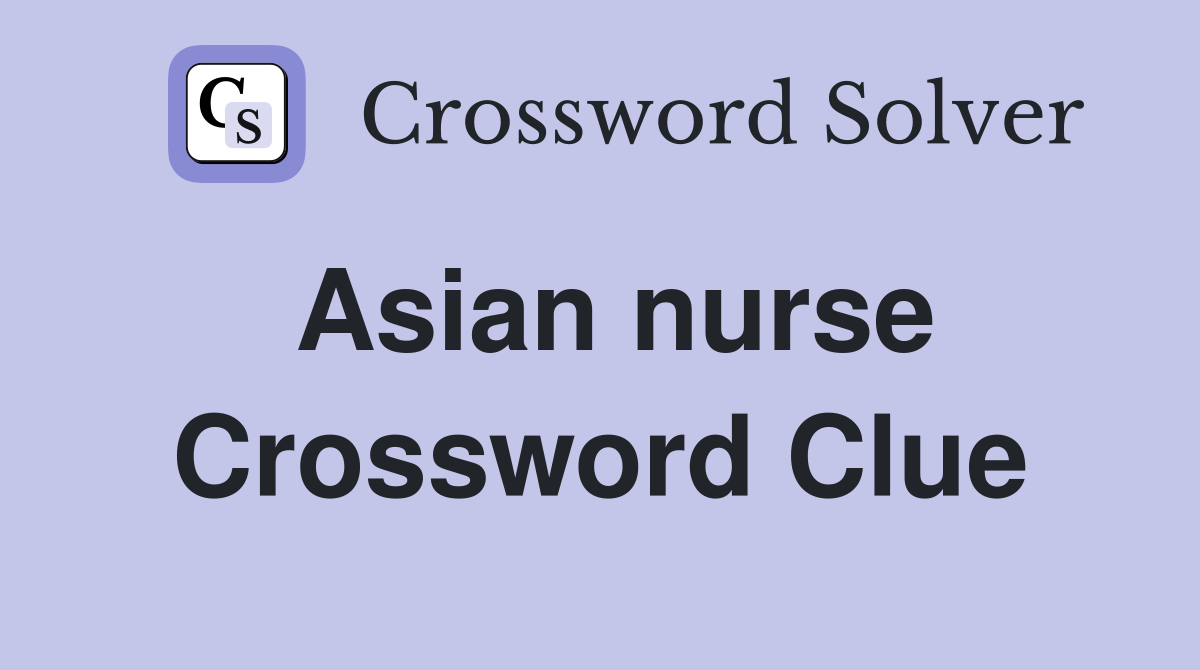 Asian nurse Crossword Clue