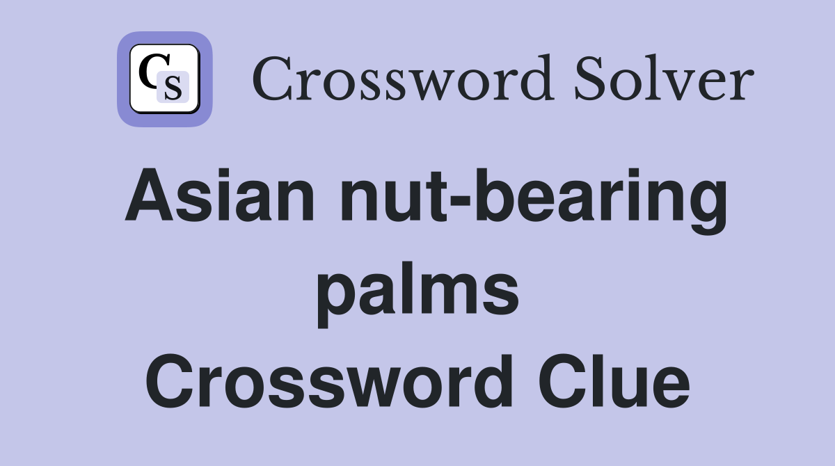 Asian nut-bearing palms Crossword Clue