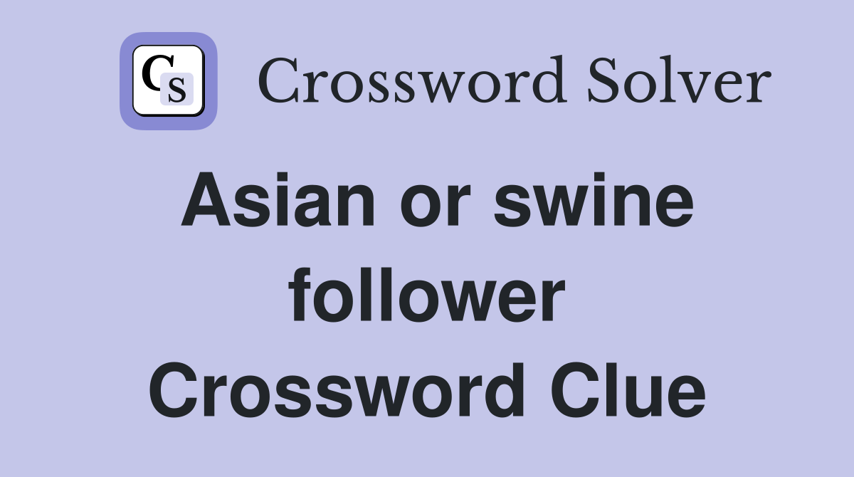 Asian or swine follower Crossword Clue