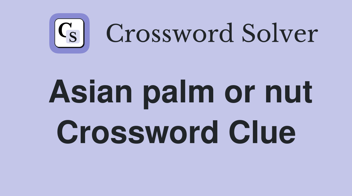 Asian palm or nut Crossword Clue