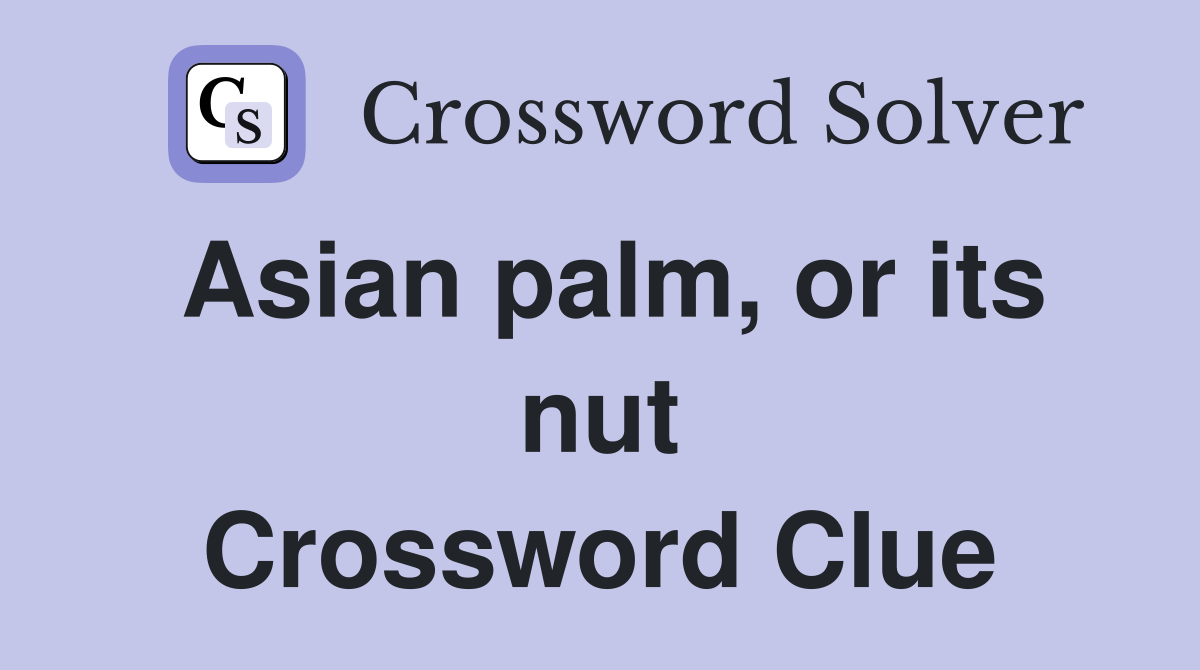 Asian palm or its nut Crossword Clue Answers Crossword Solver