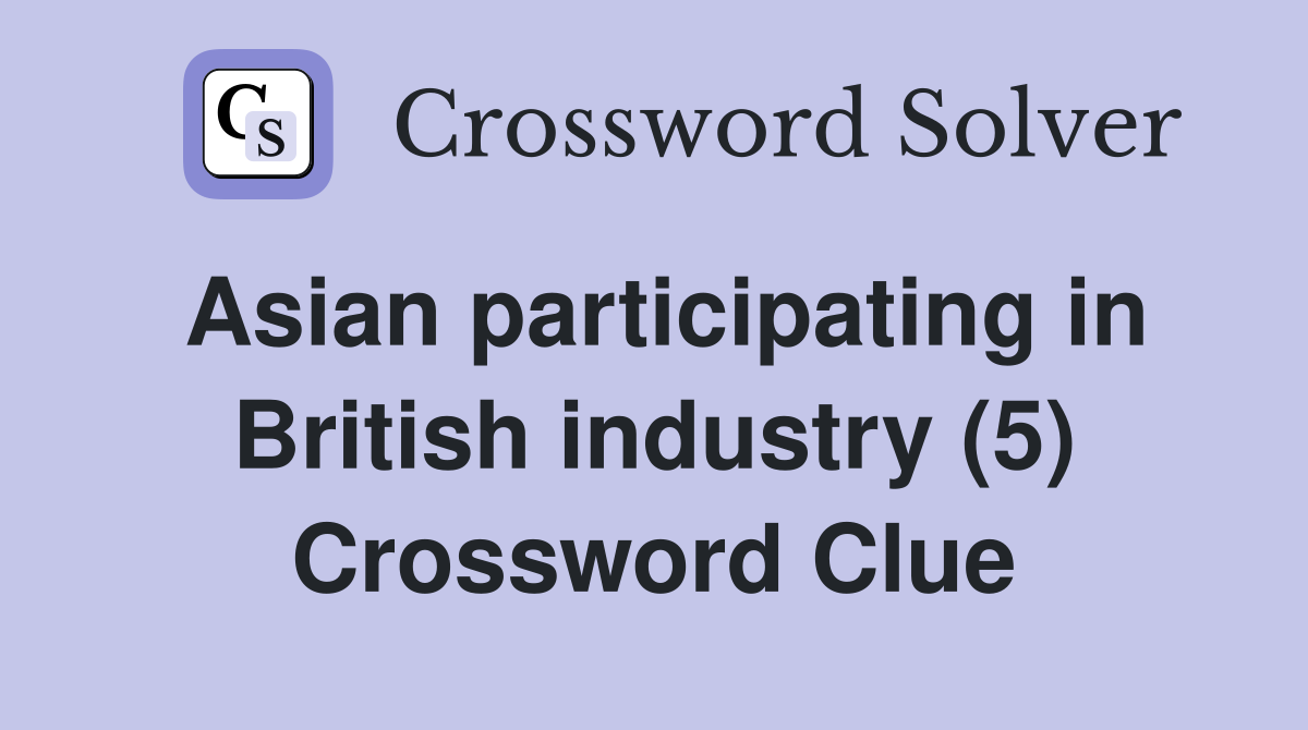 Asian participating in British industry (5) Crossword Clue