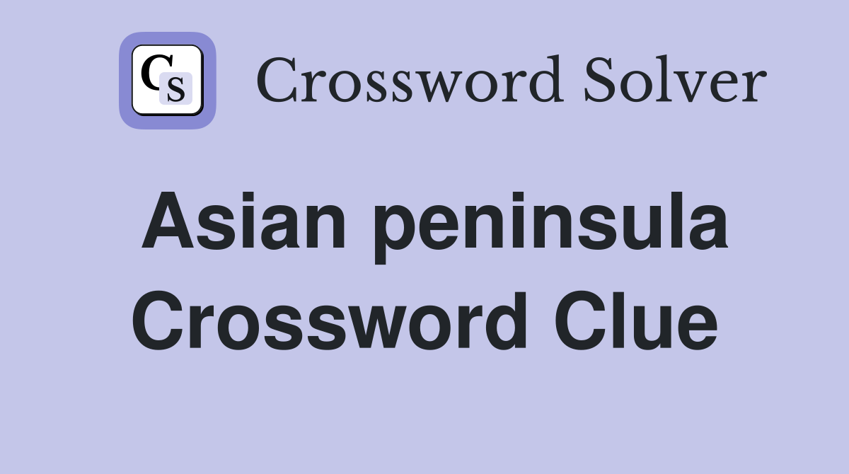 Asian peninsula Crossword Clue Answers Crossword Solver