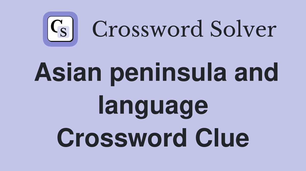 Asian peninsula and language Crossword Clue