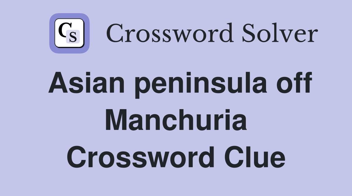 Asian peninsula off Manchuria Crossword Clue