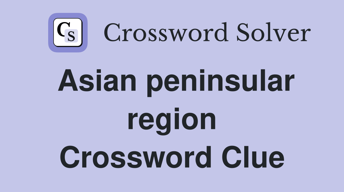 Asian peninsular region Crossword Clue