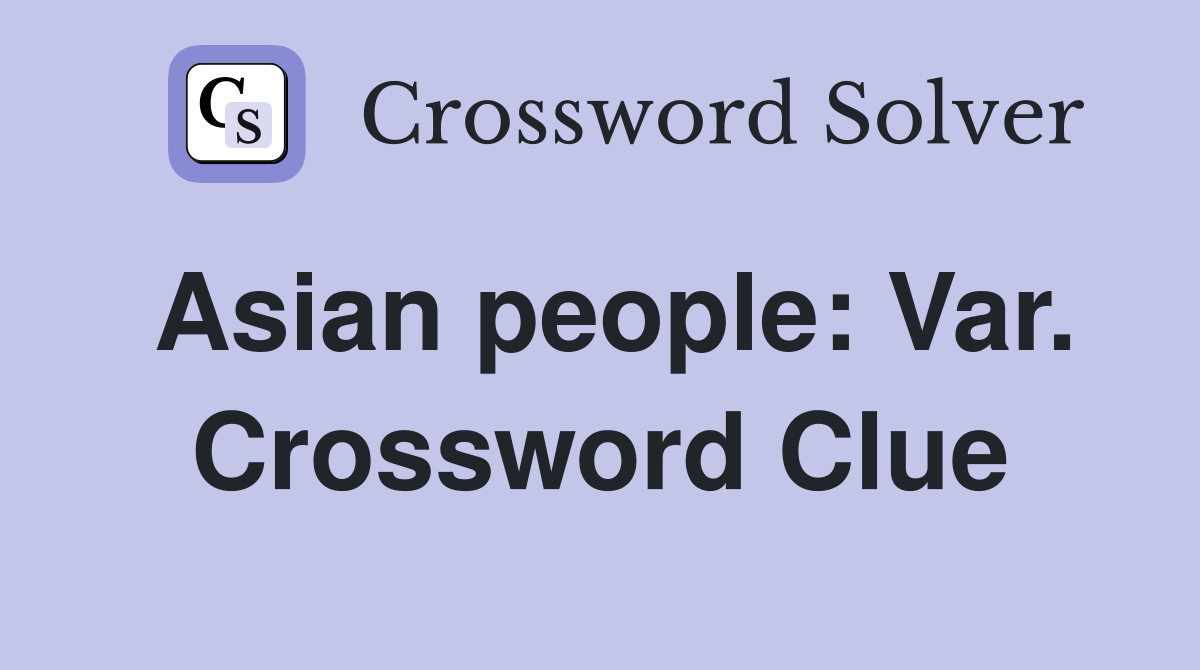 Asian people: Var. Crossword Clue