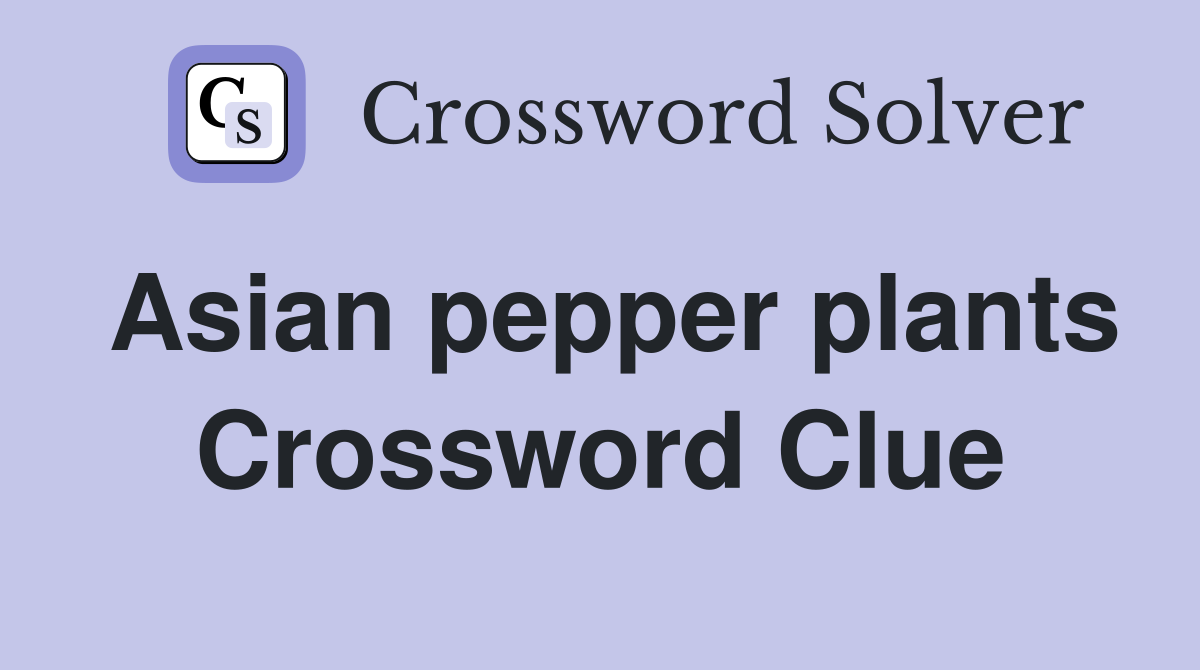 Asian pepper plants Crossword Clue