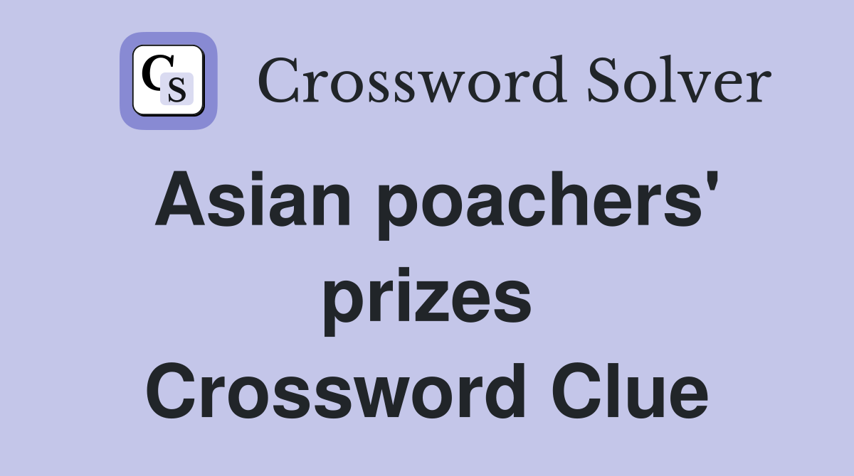 Asian poachers' prizes Crossword Clue