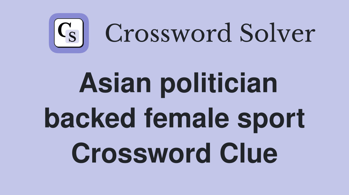 Asian politician backed female sport Crossword Clue