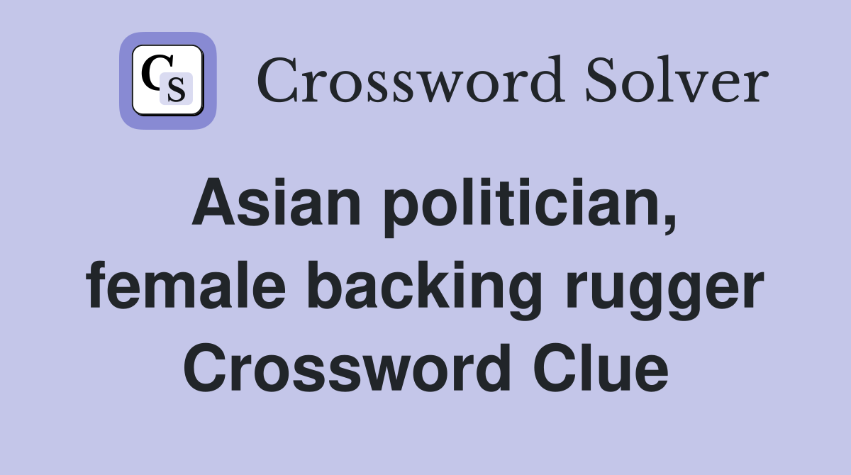 Asian politician, female backing rugger Crossword Clue