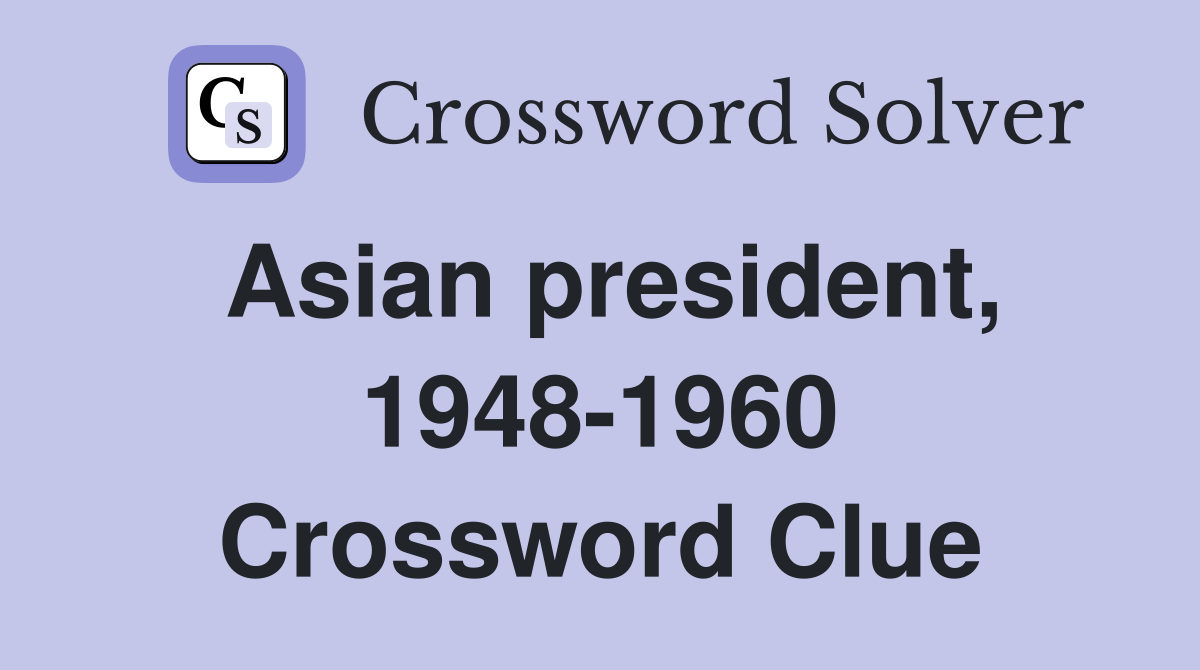 Asian president, 1948-1960 Crossword Clue