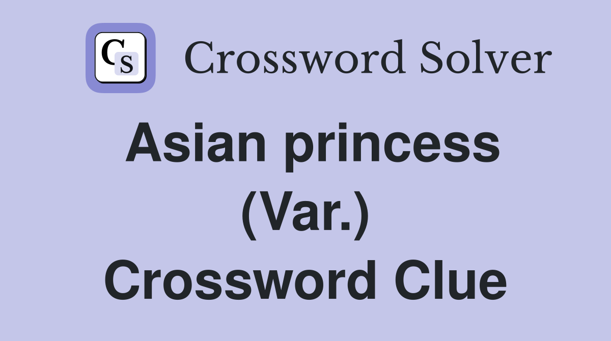 Asian princess (Var.) Crossword Clue