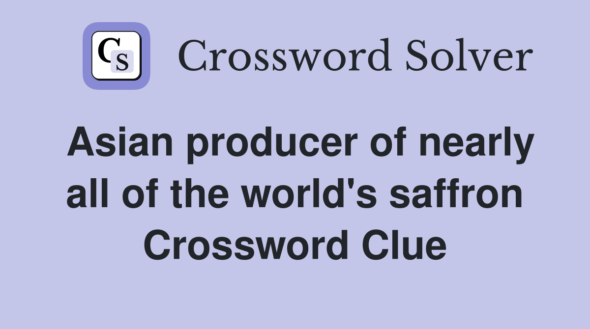 Asian producer of nearly all of the world's saffron Crossword Clue