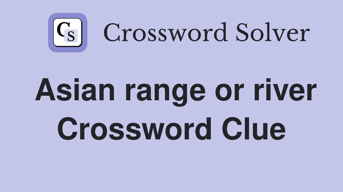 Asian range or river Crossword Clue