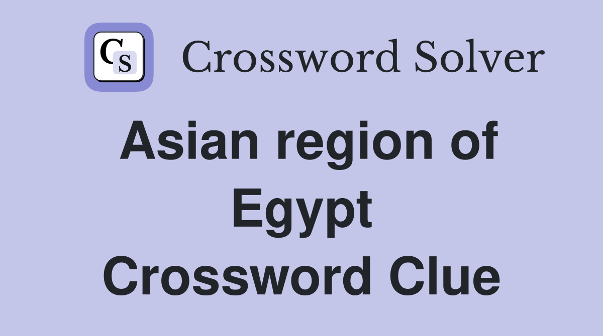 Asian region of Egypt Crossword Clue