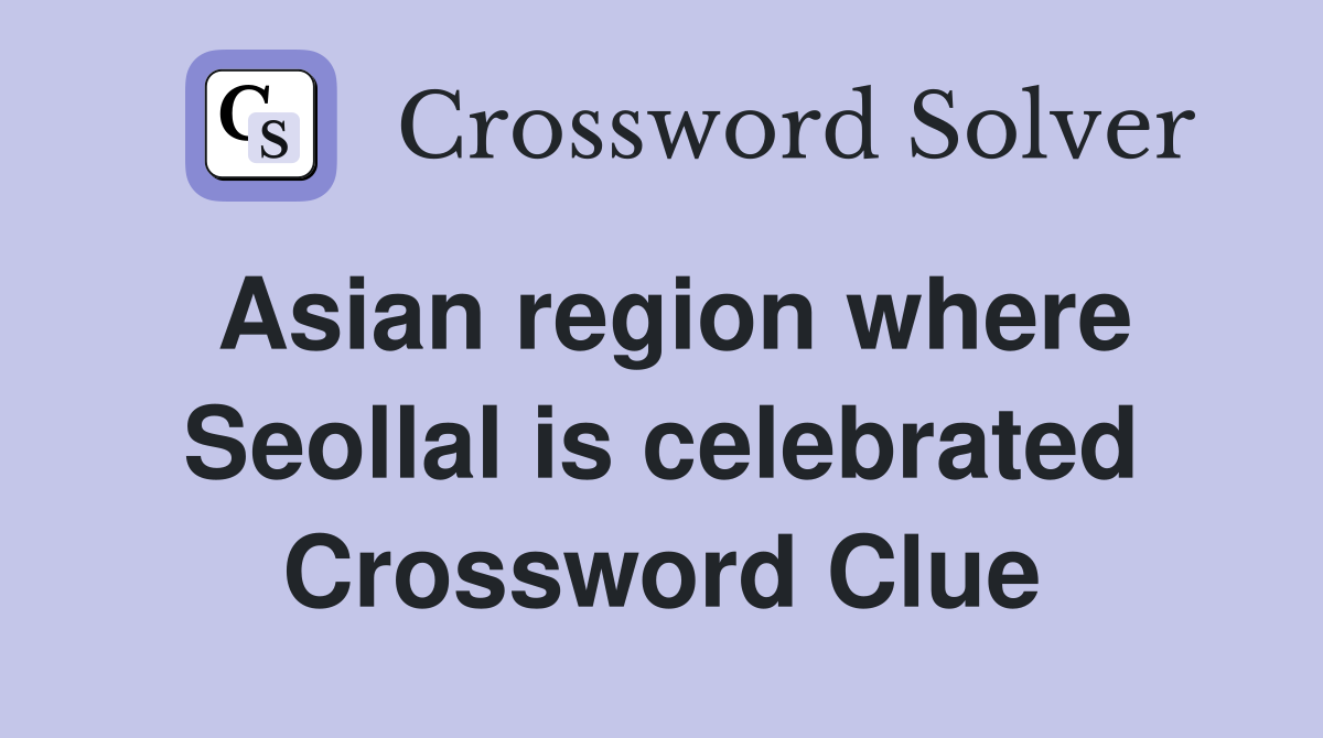 Asian region where Seollal is celebrated Crossword Clue