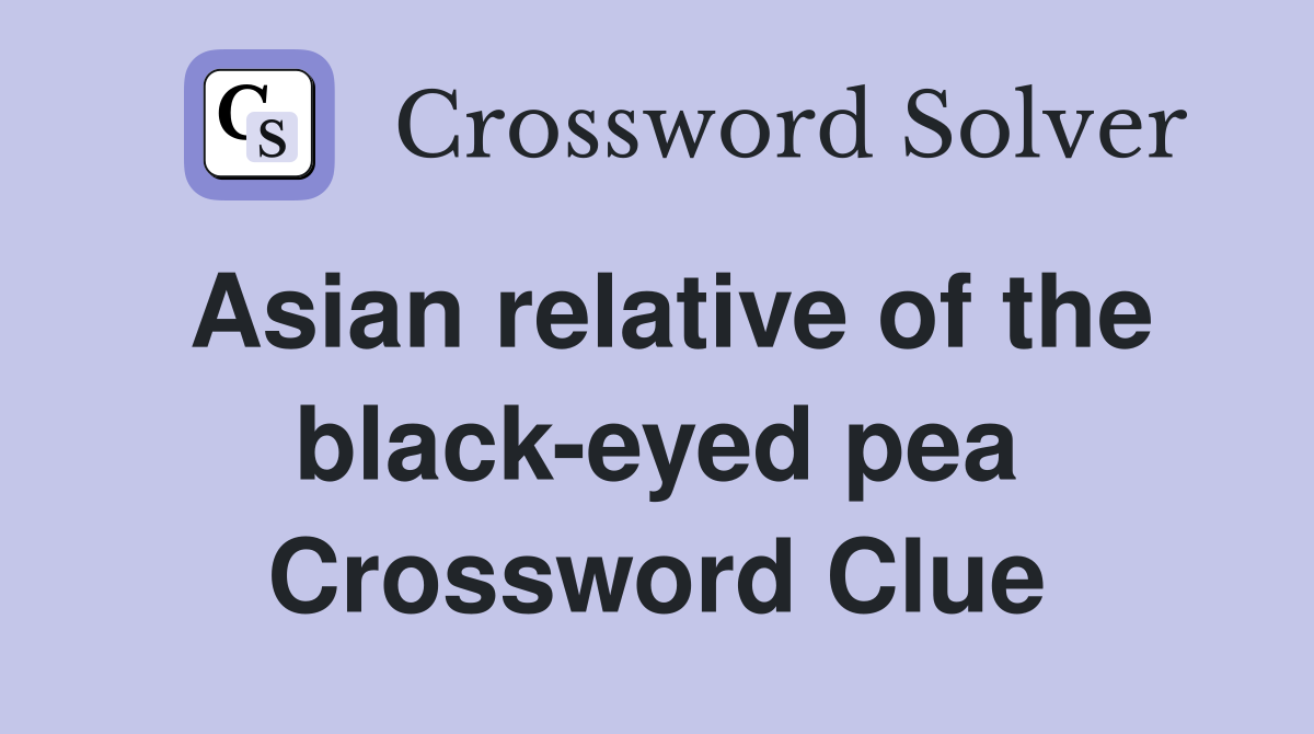 Asian relative of the black-eyed pea Crossword Clue