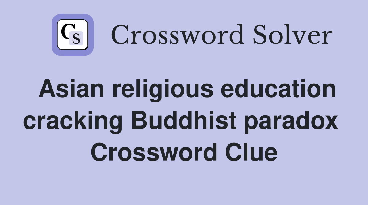 Asian religious education cracking Buddhist paradox  Crossword Clue