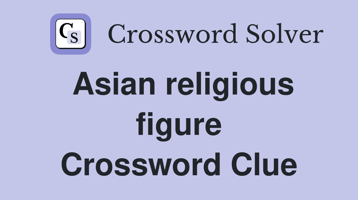 Asian religious figure Crossword Clue