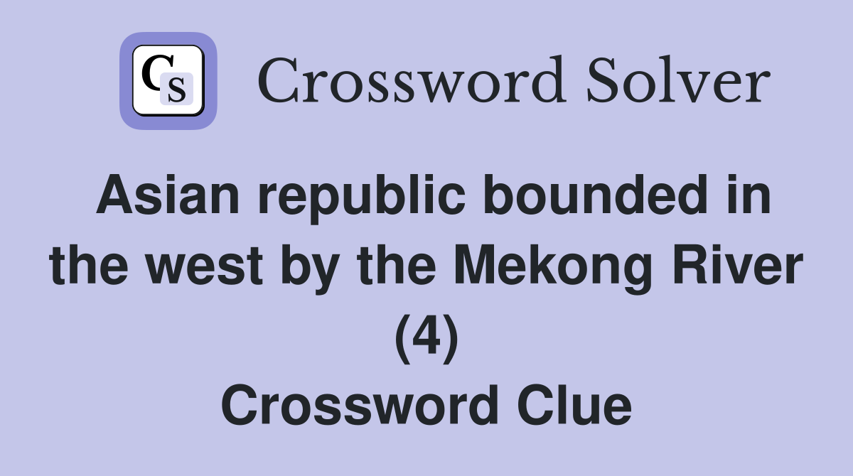 Asian republic bounded in the west by the Mekong River (4) Crossword Clue