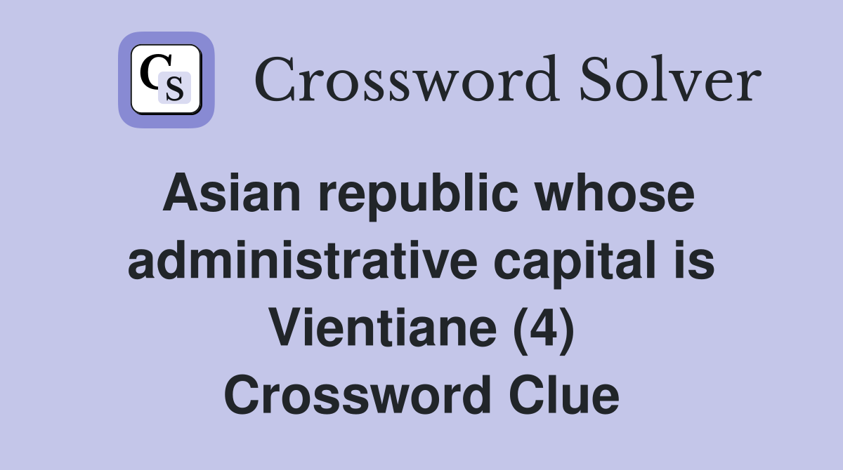 Asian republic whose administrative capital is Vientiane (4) Crossword Clue