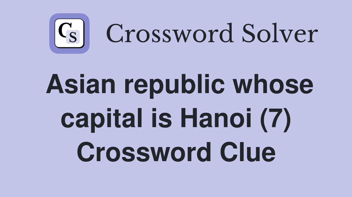 Asian republic whose capital is Hanoi (7) Crossword Clue