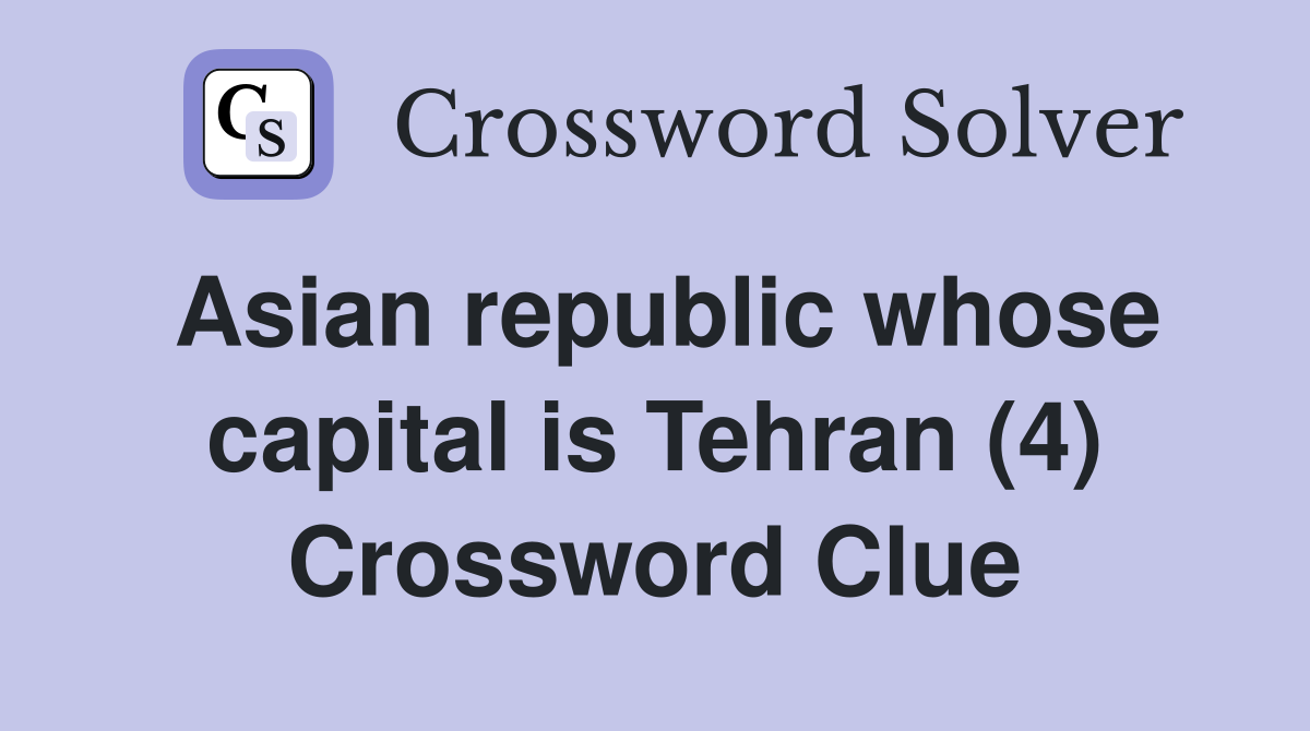 Asian republic whose capital is Tehran (4) Crossword Clue