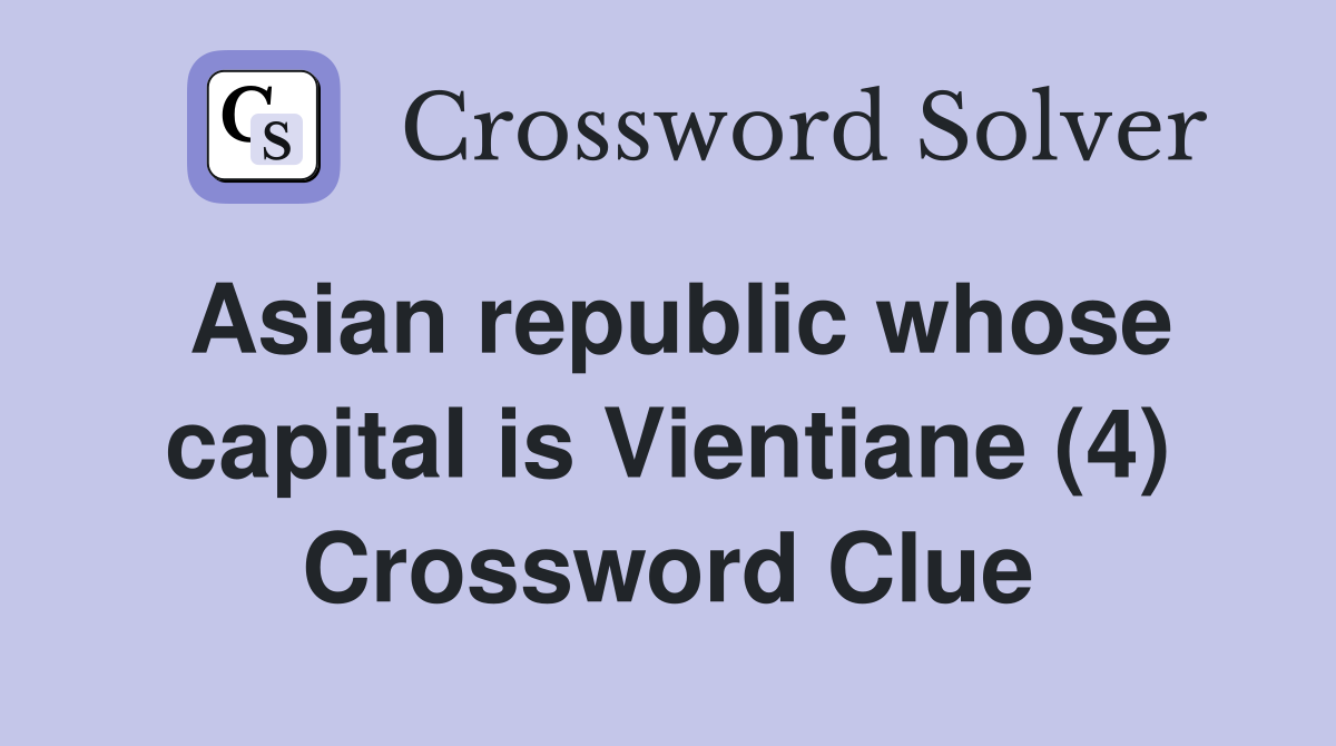Asian republic whose capital is Vientiane (4) Crossword Clue