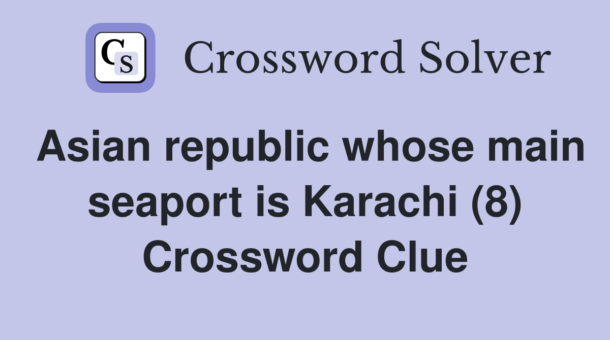 Asian republic whose main seaport is Karachi (8) Crossword Clue