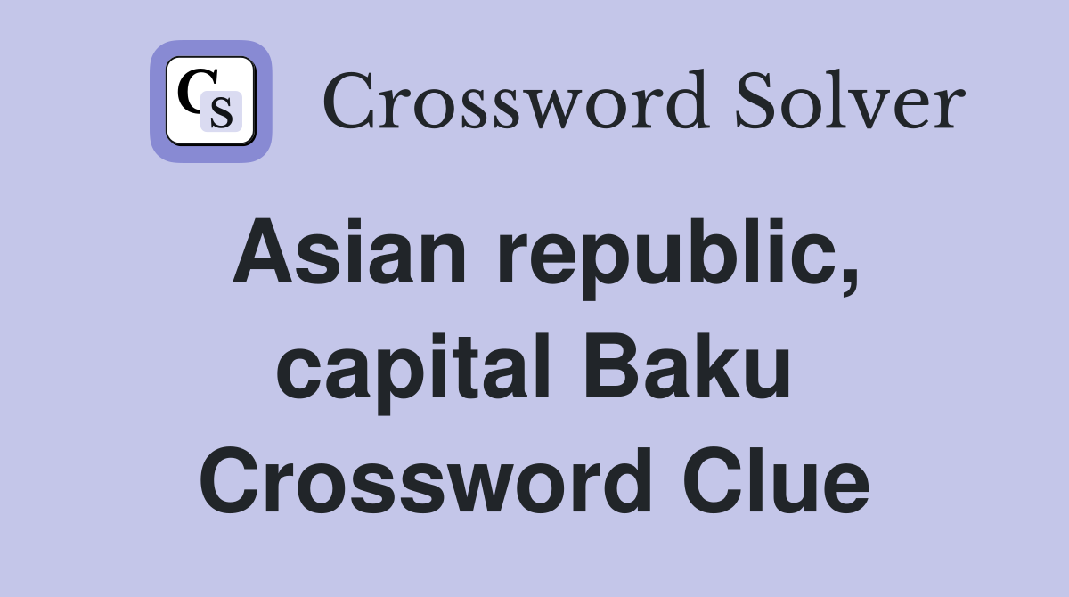 Asian republic, capital Baku Crossword Clue