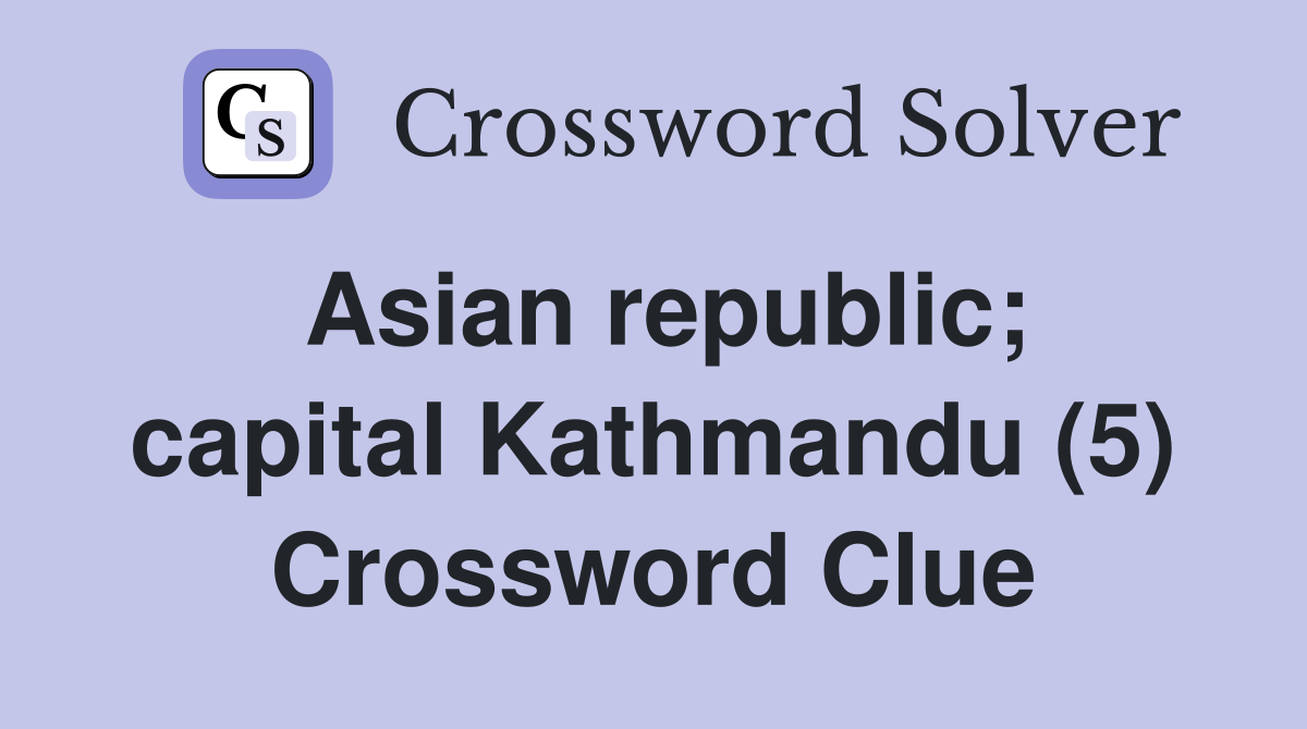 Asian republic; capital Kathmandu (5) Crossword Clue