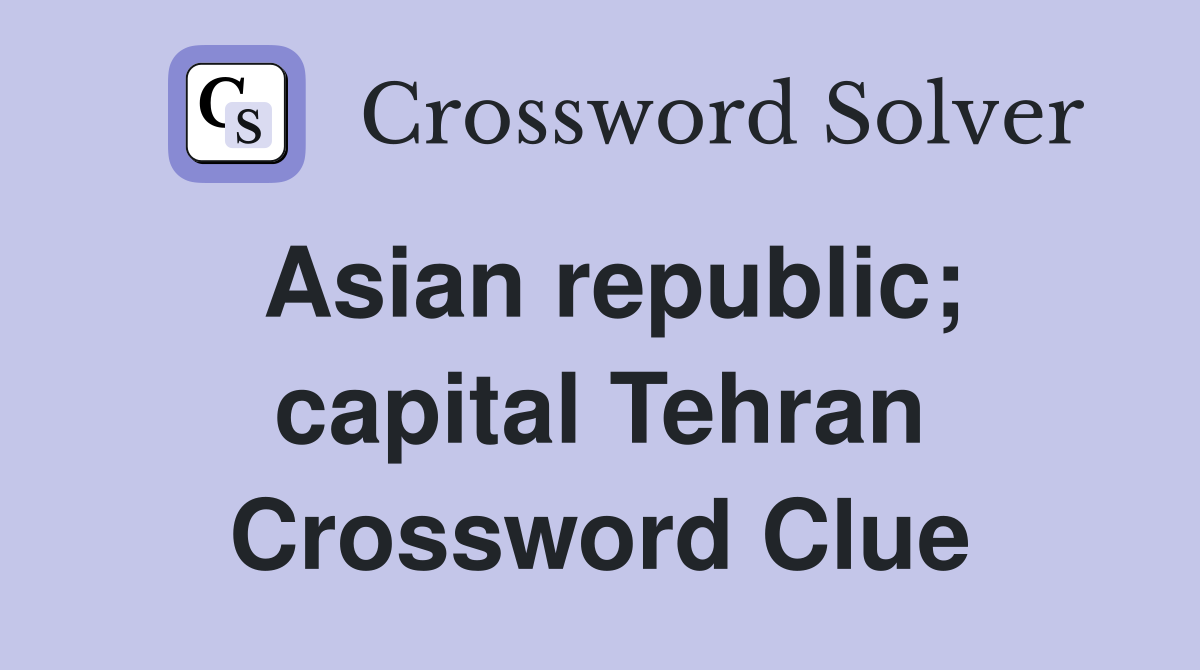 Asian republic; capital Tehran Crossword Clue