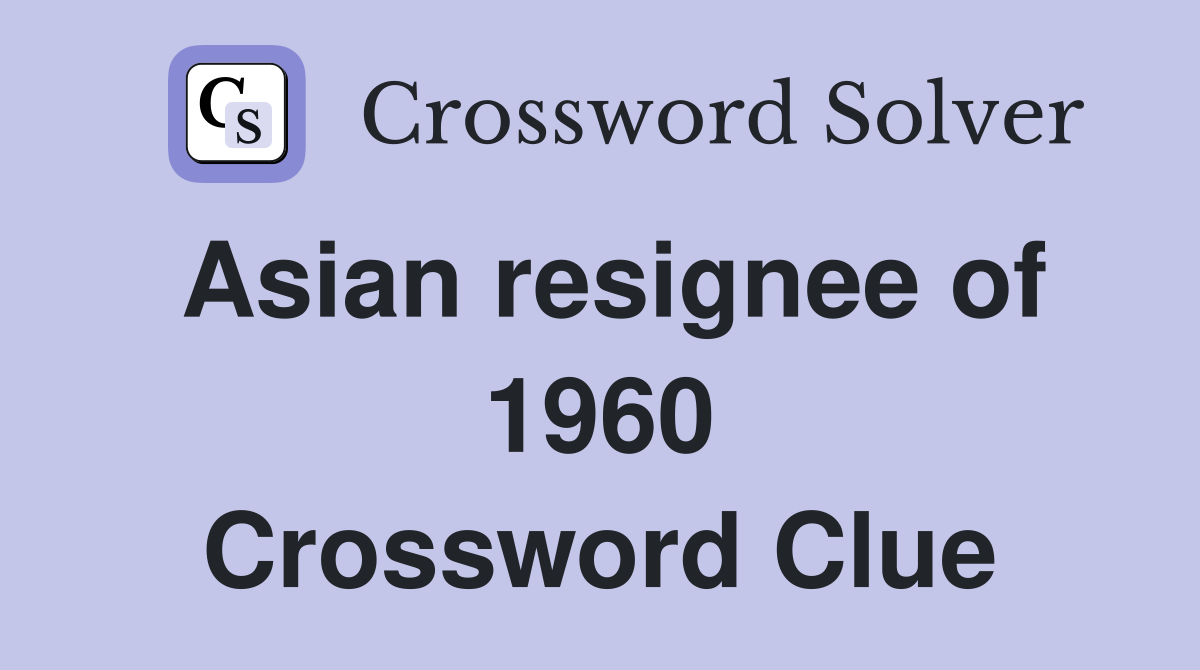 Asian resignee of 1960 Crossword Clue